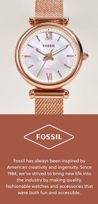 Fossil has always been inspire by American creativity and ingenuity. Since 1984, we've strived to bring new life into the industry by making quality, fashionable watchesand accessories that were both fun and accessible.