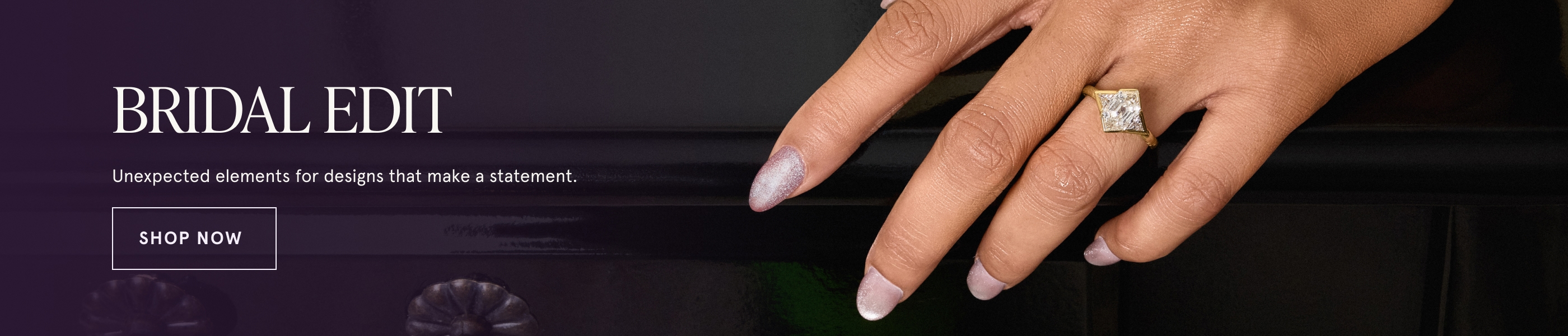 Bridal Edit. Unexpected elements for designs that make a statement. Shop Now.