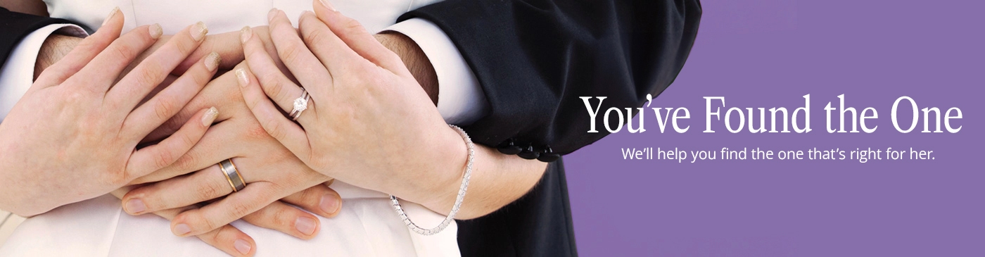 You've Found The One. We'll help you find the one that's right for her.