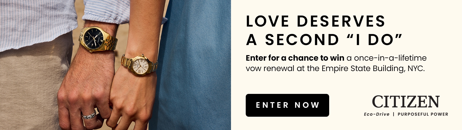 Citizen. Love deserves a second 'I do'. Enter for a chance to win a once-in-a-lifetime vow renewal at the Empire State Building, NYC. Enter Now.