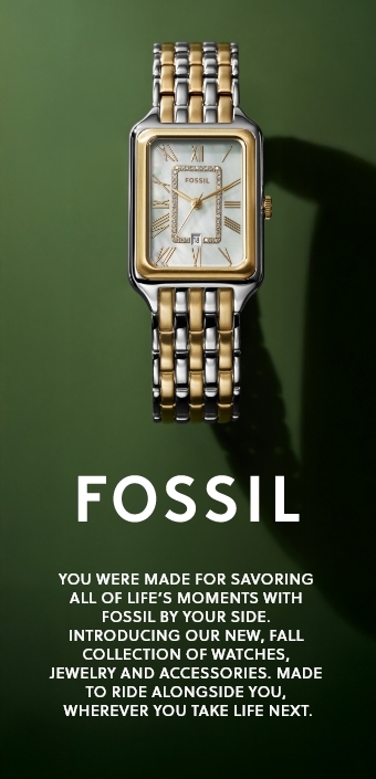 Fossil. You were made for savoring all of lifes moments with Fossil by your side. Introducing our new, fall collection of watches, jewelry and accessories. Made to ride alongside you, wherever you take life next.