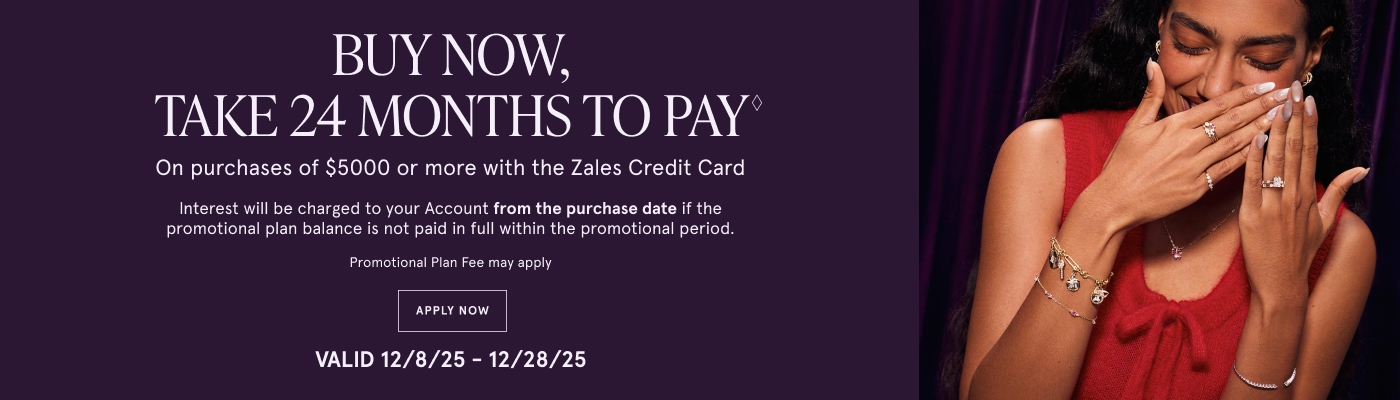 Buy Now, take 24 months to pay◇ on purchases of $5000 or more with the Zales Credit Card. Restrictions apply. Apply Now. Valid 12/8/25 - 12/28/25.