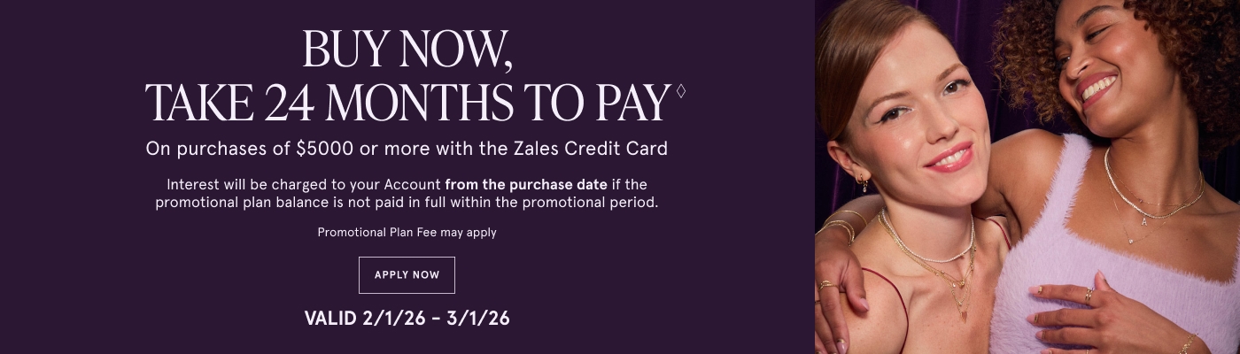 Buy now, take 24 months to pay◊ on purchases of $5000 or more with the Zales Credit Card. Exclusions apply.