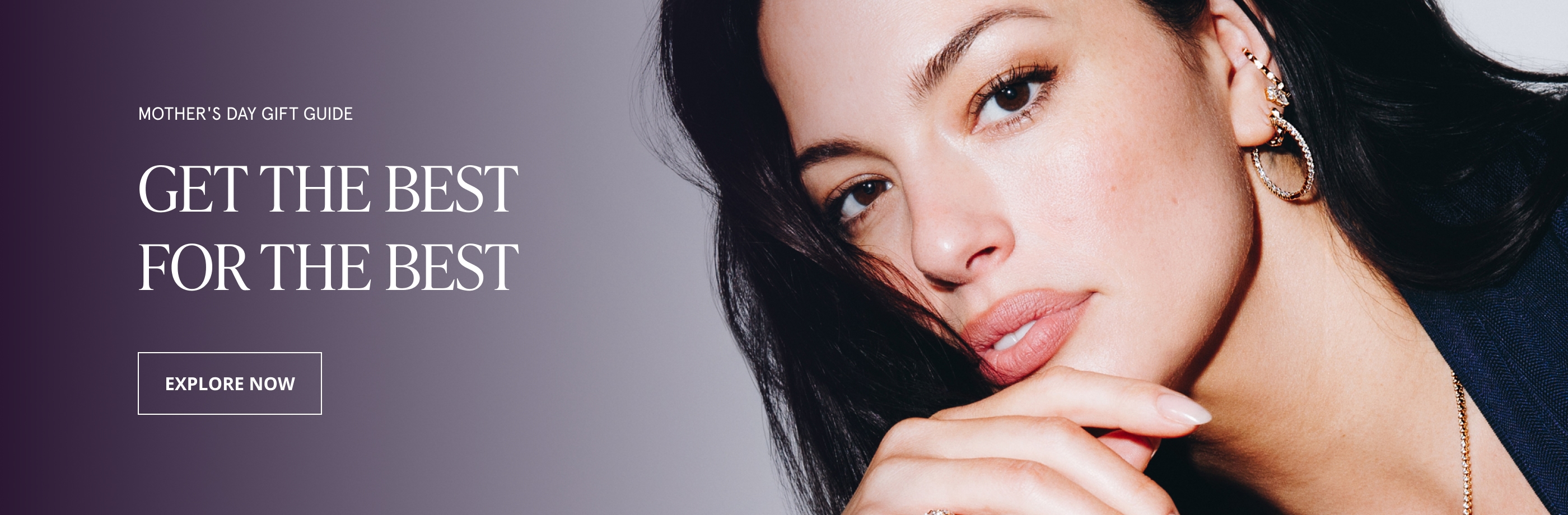 MOTHER'S DAY GIFT GUIDE. GET THE BEST FOR THE BEST. Explore Now