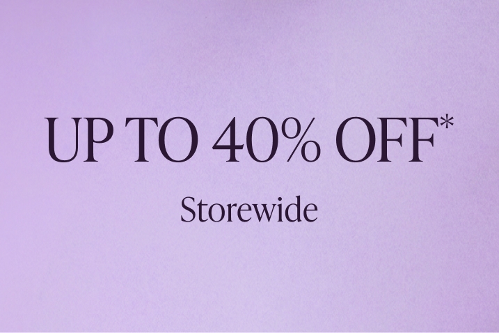 Up to 40% Off* Everything