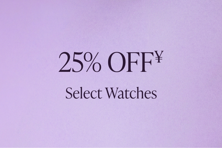25% Off¥ select Watches