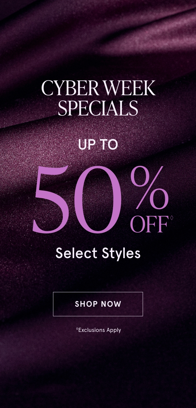 Cyber Week Specials: UP TO 50% OFF◇ Select Styles. SHOP NOW ◇Exclusions Apply