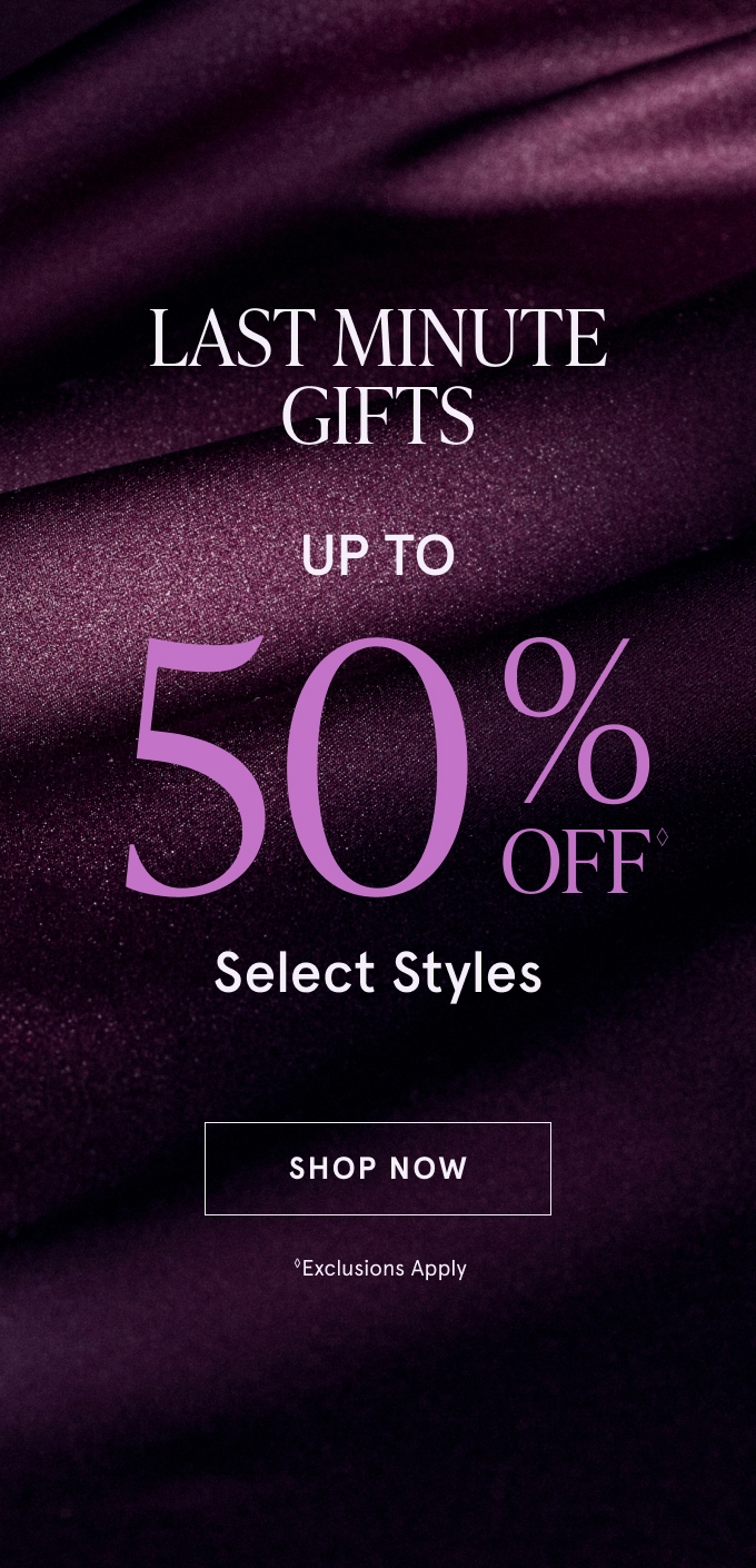 Last Minute Gifts: UP TO 50% OFF◇ Select Styles. SHOP NOW. ◇Exclusions Apply.