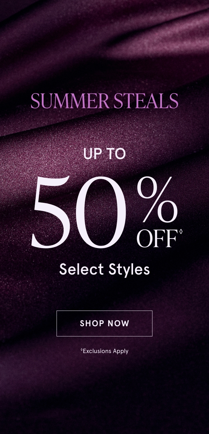 SUMMER STEALS: UP TO 50% OFF◇ Select Styles. SHOP NOW. ◇Exclusions Apply