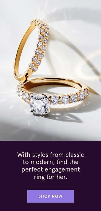 With styles from classic to modern, find the perfect engagement ring for her. Shop Now.
