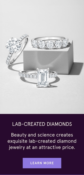 Finding a beauty and science unite to create a stunning selection of high-quality lab-created diamond jewelry at an equally attractive price. Learn More.