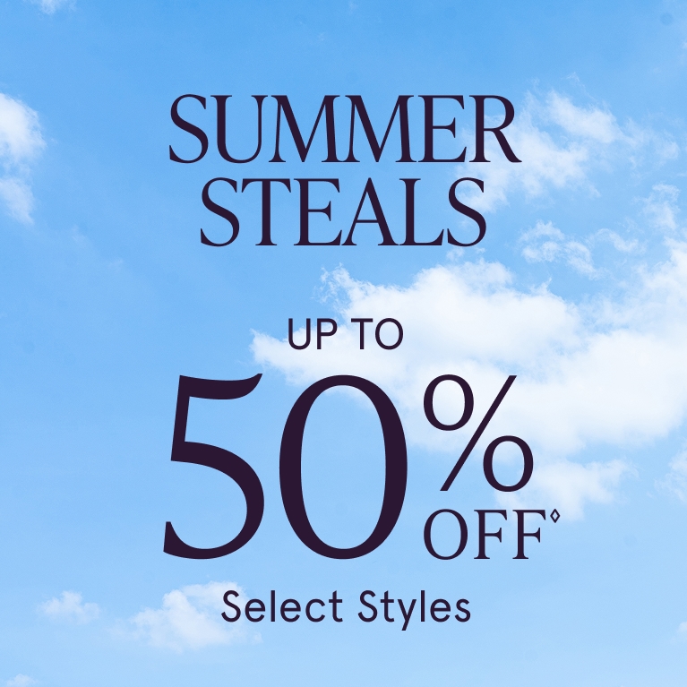 Summer Steals. Up to 50% Off◊ Select Styles.
