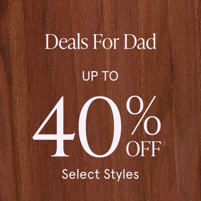 Deals for dad. Up to 40% Off Select Styles.